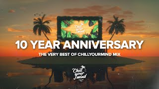 10 Years of ChillYourMind | Best of Deep House, Chill House and Tropical Vibes | Chillout Mix🌴💙