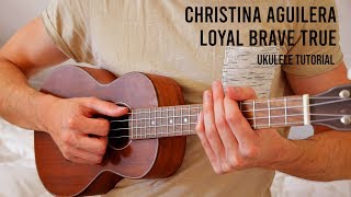 Christina Aguilera – Loyal Brave True EASY Ukulele Tutorial With Chords / Lyrics