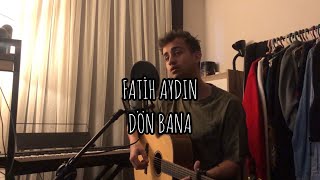 FATİH AYDIN - DÖN BANA COVER Resimi