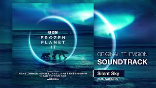 BBC Frozen Planet II 💿 Silent Sky (ft. AURORA) | Hans Zimmer, Adam Lukas, James Everingham