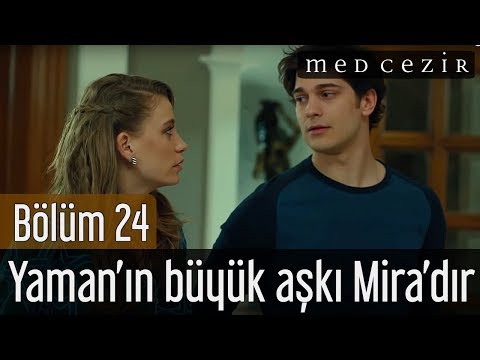 Medcezir 24.Bölüm - Yaman'ın Büyük Aşkı Mira'dır.