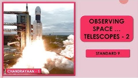 OBSERVING SPACE TELESCOPES PART 2 II SCIENCE AND TECHNOLOGY 2 II STANDARD 9 II