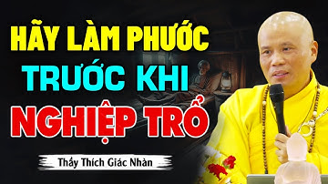 Hãy lo làm phước trước khi nghiệp trổ - Thầy Thích Giác Nhàn
