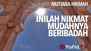 Inilah Nikmat Mudahnya Beribadah - Ustadz Ahmad Zainuddin, Lc.