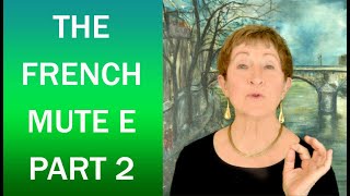 French Pronunciation Tips & Tricks #4 The Mute E, Part 2