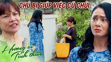 Giúp việc cũ sang tận nhà CHỬI ĐỔNG CHỦ vì bị đổ tiếng oan TRỘM VÀNG | Hương vị tình thân #49