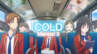 Classroom Of The Elite - Cold Maroon 5 Amv