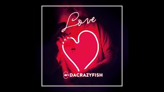 LOVE -  DaCrazyFish (original edit)
