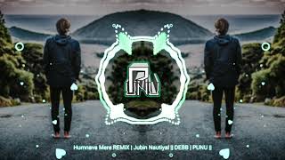 Humnava Mere REMiX | Jubin Nautiyal || DEBB | PUNU ||