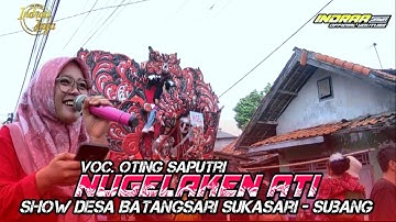 NUGELAKEN ATI - VOC. OTING SAPUTRI || SHOW DESA BATANGSARI SUKASARI - SUBANG