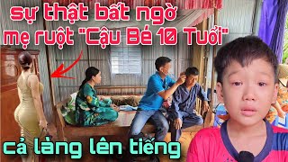 bất ngờ lý do mẹ ruột "Cậu Bé 10 Tuổi" bỏ con suốt 10 năm không về thăm, khiến cả làng lên tiếng