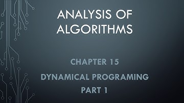 Analysis of Algorithms. Chapter 15 --- Dynamical Programing. Part 1.