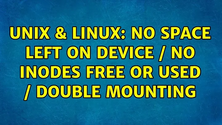 Unix & Linux: No space left on device / No Inodes free OR used / Double mounting (2 Solutions!!)