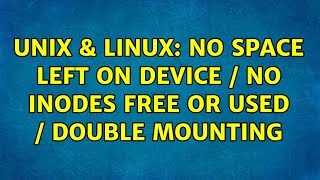 Unix & Linux: No space left on device / No Inodes free OR used / Double mounting (2 Solutions!!)
