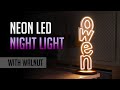 Making a NEON Night Light with Walnut