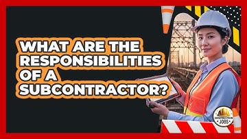What Are The Responsibilities Of A Subcontractor?