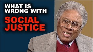 Thomas Sowell | What Is Wrong with Social Justice?