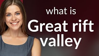 Great rift valley — meaning of GREAT RIFT VALLEY