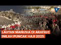 Jemaah Haji Mulai Wukuf di Arafah Saat Puncak Ibadah Haji 2025