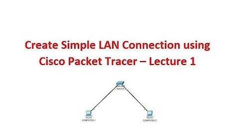 Create Simple LAN Connection - Lecture 1