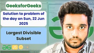 Largest Divisible Subset solved in JS | GeeksforGeeks | POTD | Streak 204 | Sun, 22 Jun 2025 | NCS