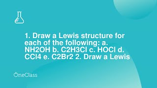 1 Draw a Lewis structure for each of the following a NH2OH b C2H3Cl c HOCl d CCl4 e C2Br2 2