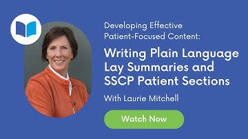 Developing Effective Patient-Focused Content: Writing Plain Language Lay Summaries and SSCPs