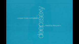 Download Lagu François K* ‎– Deep And Sexy (A Wave Music Compilation) MP3