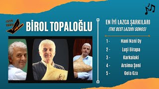 Birol Topaloğlu - En İyi Lazca Şarkıları (TOP 5 LAZURİ BİRAPA)