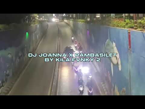 DJ JOANNA X PAMBASILET BY KILA FVNKY VIRAL TIKTOK MENGKANEE!!