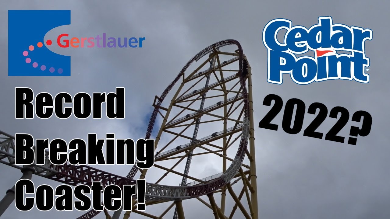 WILL CEDAR POINT BE GETTING RECORD BREAKING GERSTLAUER IN 2022? New Record Breaking Gerstlauer.