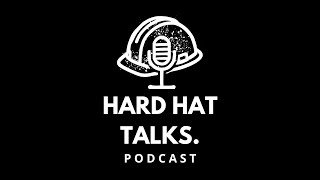 Introduction to Hard Hat Talks Podcast