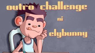 outro/ elybunny challenge   (Pinoy Animation)