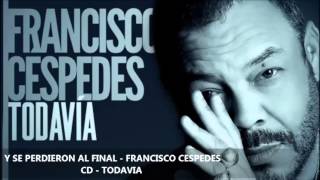 Y SE PERDIERON AL FINAL - FRANCISCO CESPEDES chords