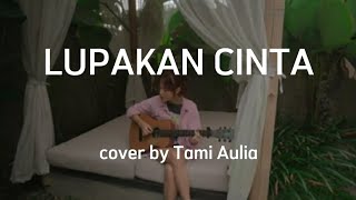 LUPAKAN CINTA - ROSSA II COVER BY TAMI AULIA II LIRIK