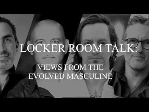 Locker Room Talk: Views From The Evolved Masculine Locker Room Talk: Views From The Evolved Masculine