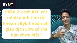 Phần 2: cách KYC xác minh danh tính tài khoản #Bybit hoàn phí giao dịch 50% có thể bạn chưa biết !