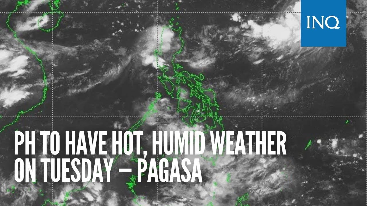 PH to have hot, humid weather on Tuesday — Pagasa - YouTube