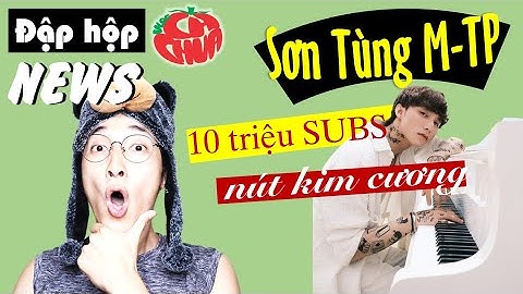 Sơn Tùng - nghệ sĩ Việt Nam đầu tiên đạt nút Kim Cương Youtube