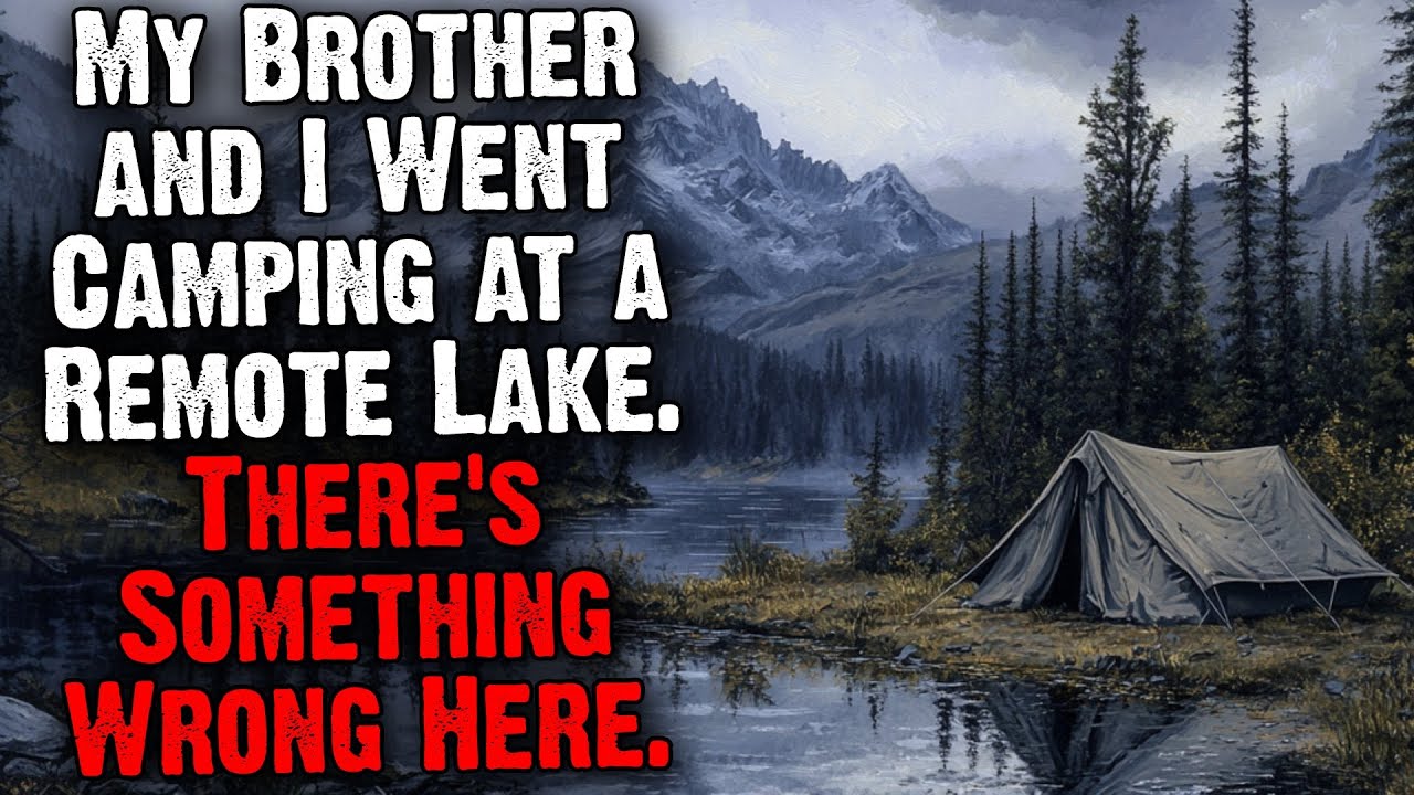 My Brother and I Went Camping at a Remote Lake. There's Something Wrong Here.