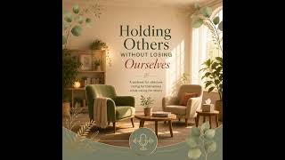 Episode 1: Holding Others While Holding Yourself