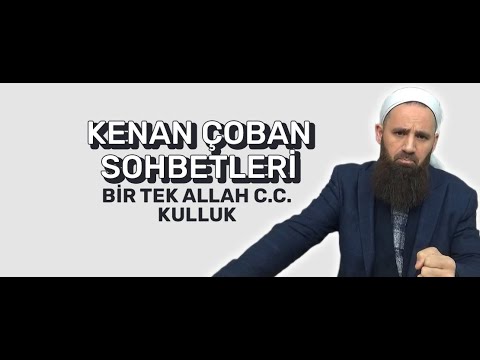 Kenan ÇOBAN – Konu: BİR TEK ALLAH C.C. KULLUK