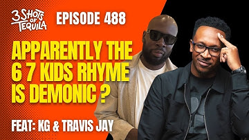 Apparently The 6 7 kids Rhyme Is Demonic ? - 488 Feat. KG & Travis Jay