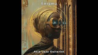 Enigma - Acid Jazz Guitarist - Lofi Chill Jazzy Guitar Instrumental