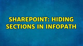 Sharepoint: Hiding sections in Infopath