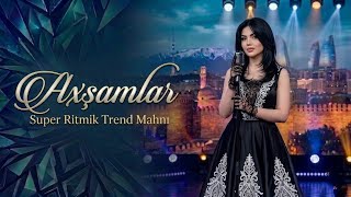 Axşamlar | Yeni Trend Mahnı | 2026