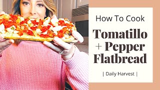 How To Cook Tomatillo and Pepper Flatbread - Daily Harvest