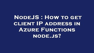 NodeJS : How to get client IP address in Azure Functions node.js?
