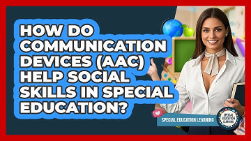 How Do Communication Devices (AAC) Help Social Skills In Special Education?
