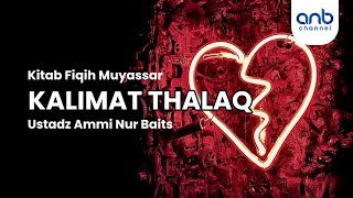 Kalimat Thalaq | Ustadz Ammi Nur Baits, ST., BA